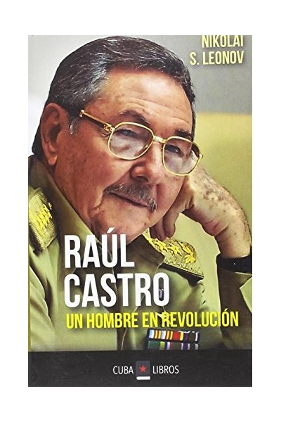 RAUL CASTRO UN HOMBRE EN REVOLUCIÓN